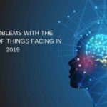 5 BIG PROBLEMS WITH THE INTERNET OF THINGS FACING IN 2019