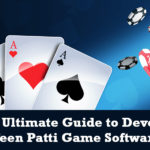 The Ultimate Guide to Develop Teen Patti Game Software