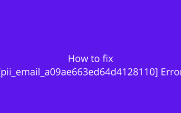 How to fix [pii_email_a09ae663ed64d4128110] Error