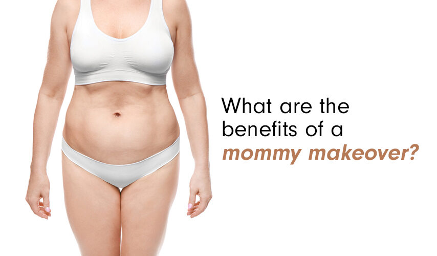 Benefits Of A Mommy Makeover